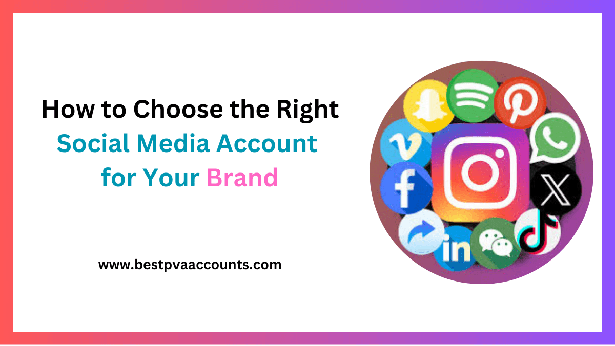 How to Choose the Right Social Media Account for Your Brand