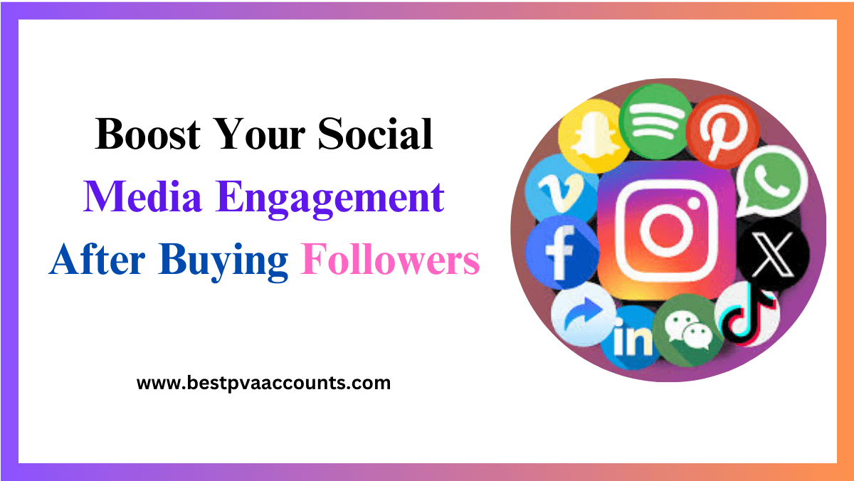 Boost Your Social Media Engagement After Buying Followers