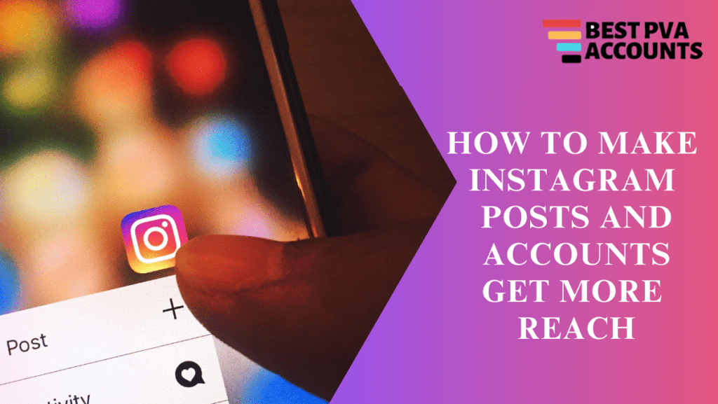 How to make Instagram posts and accounts get more reach