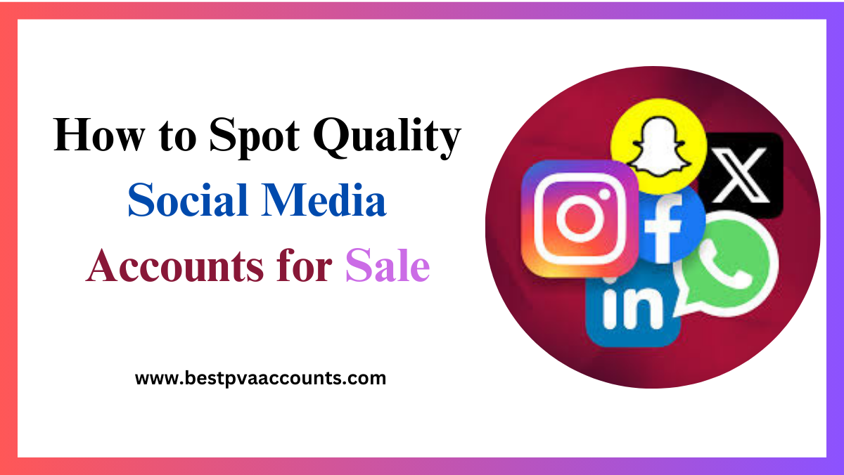 How to Spot Quality Social Media Accounts for Sale