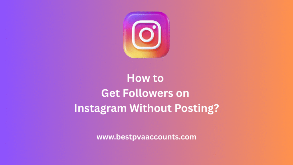 Get Followers on Instagram Without Posting