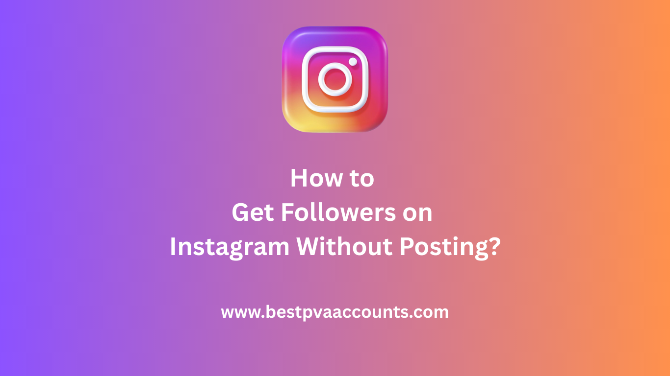 Get Followers on Instagram Without Posting