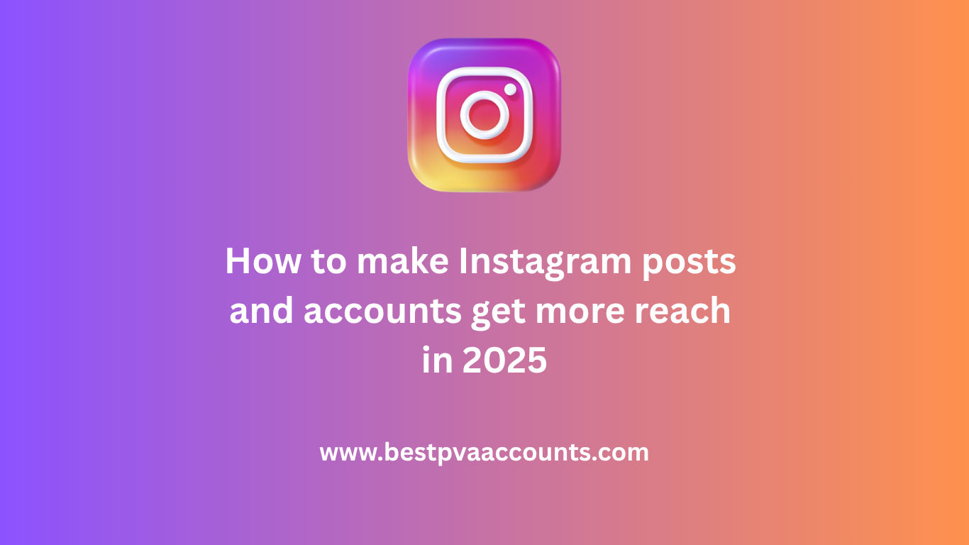 How to make Instagram posts and accounts get more reach